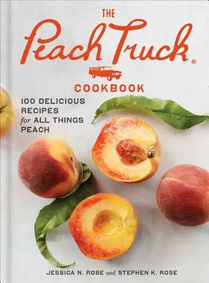 Das Pfirsich-Truck-Kochbuch: 100 köstliche Rezepte für alles rund um den Pfirsich - The Peach Truck Cookbook: 100 Delicious Recipes for All Things Peach