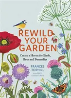 Verwildern Sie Ihren Garten neu: Schaffen Sie ein Paradies für Vögel, Bienen und Schmetterlinge - Rewild Your Garden: Create a Haven for Birds, Bees and Butterflies