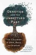 Genetik und die ungeklärte Vergangenheit: Der Zusammenprall von DNA, Ethnie und Geschichte - Genetics and the Unsettled Past: The Collision of Dna, Race, and History