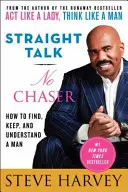 Klartext, ohne Umschweife: Wie man einen Mann findet, behält und versteht - Straight Talk, No Chaser: How to Find, Keep, and Understand a Man