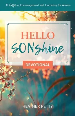 Hello SONshine Devotional: 40 Tage Ermutigung und Journaling für Frauen - Hello SONshine Devotional: 40 Days of Encouragement and Journaling for Women