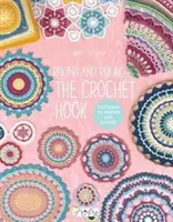 Rund und rund um die Häkelnadel: Muster zum Inspirieren und Bewundern - Round and Round the Crochet Hook: Patterns to Inspire and Admire