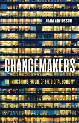 Changemakers: Die industrielle Zukunft der digitalen Wirtschaft - Changemakers: The Industrious Future of the Digital Economy