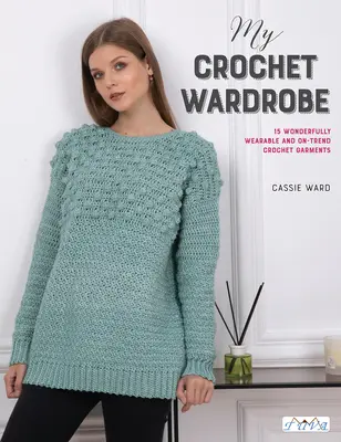 Meine gehäkelte Garderobe: 15 wunderbar tragbare und trendige Häkelkleider - My Crochet Wardrobe: 15 Woderfully Wearable and On-Trend Crochet Garments