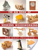 Das große Buch der Wochenend-Holzbearbeitung: 150 einfache Projekte - The Big Book of Weekend Woodworking: 150 Easy Projects