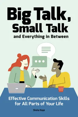 Big Talk, Small Talk (und alles dazwischen): Effektive Kommunikationsfähigkeiten für alle Bereiche Ihres Lebens - Big Talk, Small Talk (and Everything in Between): Effective Communication Skills for All Parts of Your Life