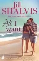 Alles, was ich will - Die lustige und aufregende Romanze! (Shalvis Jill (Autor)) - All I Want - The fun and uputdownable romance! (Shalvis Jill (Author))