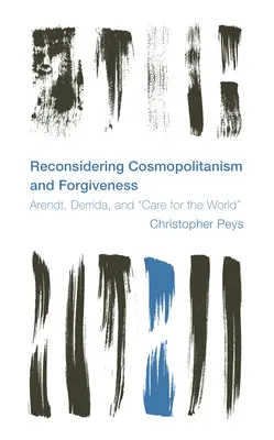 Kosmopolitismus und Vergebung neu überdenken: Arendt, Derrida und die Sorge um die Welt - Reconsidering Cosmopolitanism and Forgiveness: Arendt, Derrida, and Care for the World