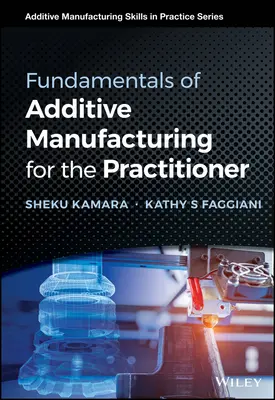 Grundlagen der Additiven Fertigung für den Praktiker - Fundamentals of Additive Manufacturing for the Practitioner