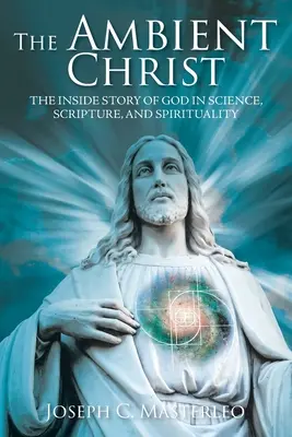 Der umgebende Christus: Die innere Geschichte Gottes in Wissenschaft, Schrift und Spiritualität - The Ambient Christ: The Inside Story of God in Science, Scripture, and Spirituality