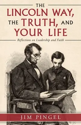 Der Lincoln-Weg, die Wahrheit und dein Leben: Überlegungen zu Führung und Glaube - The Lincoln Way, the Truth, and Your Life: Reflections on Leadership and Faith