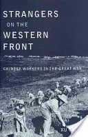 Fremde an der Westfront: Chinesische Arbeiter im Großen Krieg - Strangers on the Western Front: Chinese Workers in the Great War