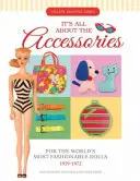 Alles über die Accessoires für die modischsten Puppen der Welt, 1959-1972 - It's All about the Accessories for the World's Most Fashionable Dolls, 1959-1972