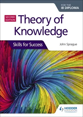 Wissenstheorie für das Ib-Diplom: Skills for Success Zweite Auflage: Fertigkeiten für den Erfolg - Theory of Knowledge for the Ib Diploma: Skills for Success Second Edition: Skills for Success