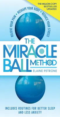 Die Miracle-Ball-Methode, überarbeitete Ausgabe: Schmerzen lindern, den Körper umgestalten, Stress abbauen - The Miracle Ball Method, Revised Edition: Relieve Your Pain, Reshape Your Body, Reduce Your Stress