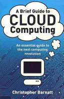 Kurzer Leitfaden zum Cloud Computing - Ein unverzichtbarer Leitfaden für die nächste Computerrevolution. - Brief Guide to Cloud Computing - An essential guide to the next computing revolution.