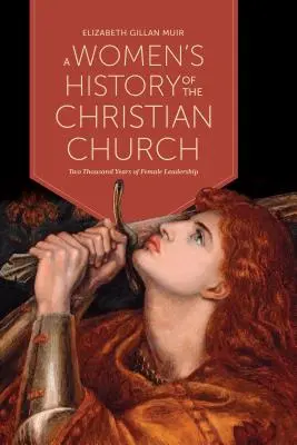 Eine Geschichte der Frauen in der christlichen Kirche: Zweitausend Jahre weibliche Führung - A Women's History of the Christian Church: Two Thousand Years of Female Leadership