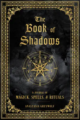 Das Buch der Schatten: Ein Tagebuch der Magie, Zaubersprüche und Rituale - The Book of Shadows: A Journal of Magick, Spells, & Rituals