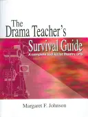 Der Überlebensleitfaden für Theaterpädagogen: Ein komplettes Toolkit für Theaterkunst - The Drama Teacher's Survival Guide: A Complete Toolkit for Theatre Arts