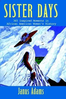 Sister Days: 365 inspirierende Momente aus der Geschichte der afroamerikanischen Frauen - Sister Days: 365 Inspired Moments in African American Women's History