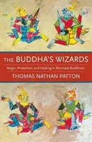 Die Zauberer des Buddha: Magie, Schutz und Heilung im burmesischen Buddhismus - The Buddha's Wizards: Magic, Protection, and Healing in Burmese Buddhism