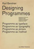 Karl Gerstner: Programme entwerfen: Programm als Schriftbild, Typographie, Bild, Methode - Karl Gerstner: Designing Programmes: Programme as Typeface, Typography, Picture, Method