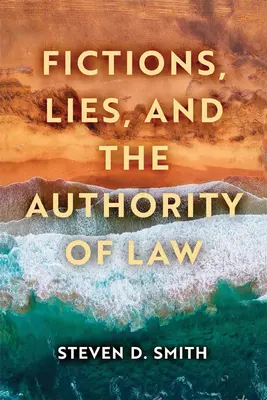 Fiktionen, Lügen und die Autorität des Rechts - Fictions, Lies, and the Authority of Law