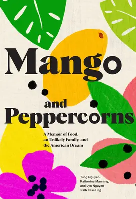 Mango und Pfefferkörner: Memoiren über Essen, eine ungewöhnliche Familie und den amerikanischen Traum - Mango and Peppercorns: A Memoir of Food, an Unlikely Family, and the American Dream