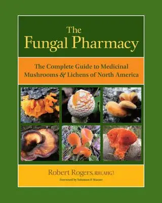 Die Pilz-Apotheke: Der vollständige Leitfaden für Heilpilze und Flechten Nordamerikas - The Fungal Pharmacy: The Complete Guide to Medicinal Mushrooms & Lichens of North America