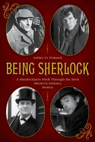 Sherlock sein: Der Spaziergang eines Sherlockianers durch die besten Sherlock-Holmes-Geschichten - Being Sherlock: A Sherlockian's Stroll Through the Best Sherlock Holmes Stories