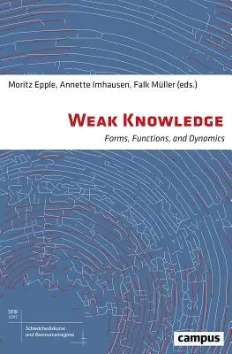 Schwaches Wissen: Formen, Funktionen und Dynamiken - Weak Knowledge: Forms, Functions, and Dynamics