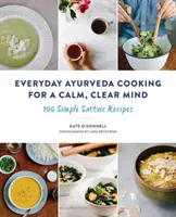 Ayurveda-Alltagsküche für einen ruhigen, klaren Geist: 100 einfache sattvische Rezepte - Everyday Ayurveda Cooking for a Calm, Clear Mind: 100 Simple Sattvic Recipes