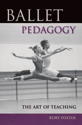 Ballett-Pädagogik: Die Kunst des Unterrichtens - Ballet Pedagogy: The Art of Teaching