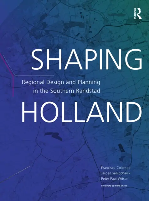 Holland formen: Regionales Design und Planung in der südlichen Randstad - Shaping Holland: Regional Design and Planning in the Southern Randstad