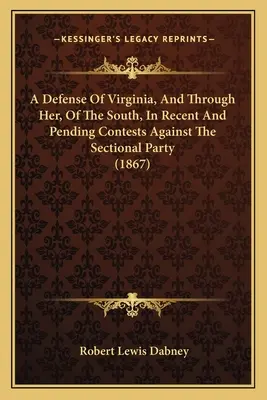 Eine Verteidigung Virginias, und durch sie, des Südens, in den jüngsten und noch ausstehenden Kämpfen gegen die Sektionspartei (1867) - A Defense of Virginia, and Through Her, of the South, in Recent and Pending Contests Against the Sectional Party (1867)