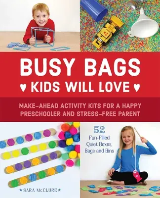Busy Bags, die Kinder lieben werden: Vorgefertigte Aktivitätssets für ein glückliches Vorschulkind und stressfreie Eltern - Busy Bags Kids Will Love: Make-Ahead Activity Kits for a Happy Preschooler and Stress-Free Parent