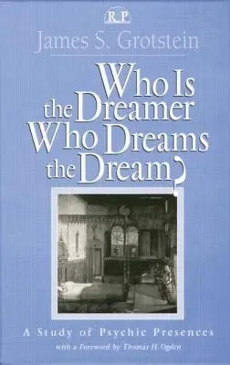 Wer ist der Träumer, wer träumt den Traum? Eine Studie über psychische Präsenzen - Who Is the Dreamer, Who Dreams the Dream?: A Study of Psychic Presences