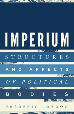 Imperium: Strukturen und Affekte der politischen Körper - Imperium: Structures and Affects of Political Bodies