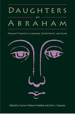 Töchter Abrahams: Feministisches Gedankengut in Judentum, Christentum und Islam - Daughters of Abraham: Feminist Thought in Judaism, Christianity, and Islam