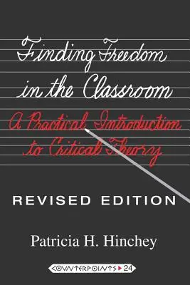 Freiheit im Klassenzimmer finden; Eine praktische Einführung in die kritische Theorie - Finding Freedom in the Classroom; A Practical Introduction to Critical Theory