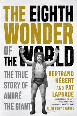 Das achte Weltwunder: Die wahre Geschichte von Andr der Riese - The Eighth Wonder of the World: The True Story of Andr the Giant