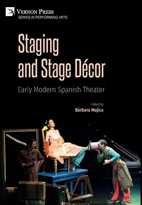 Inszenierung und Bühnendekoration: Spanisches Theater der frühen Neuzeit - Staging and Stage Dcor: Early Modern Spanish Theater