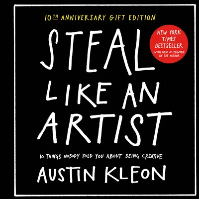 Steal Like an Artist - Geschenkausgabe zum 10. Jahrestag mit einem neuen Nachwort des Autors: 10 Dinge, die Ihnen niemand über das Kreativsein gesagt hat - Steal Like an Artist 10th Anniversary Gift Edition with a New Afterword by the Author: 10 Things Nobody Told You about Being Creative