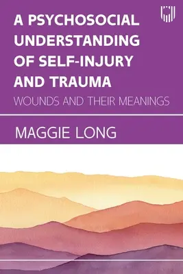 Ein psychosoziales Verständnis von Selbstverletzungen und Traumata: Wunden und ihre Bedeutungen - A Psychosocial Understanding of Self-injury and Trauma: Wounds and their Meanings