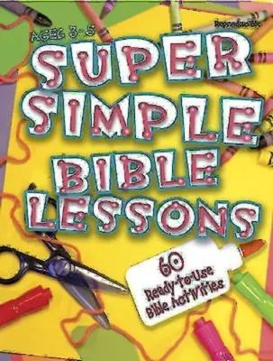 Supereinfache Bibellektionen (3-5 Jahre): 60 gebrauchsfertige biblische Aktivitäten für die Altersgruppe 3-5 - Super Simple Bible Lessons (Ages 3-5): 60 Ready-To-Use Bible Activities for Ages 3-5