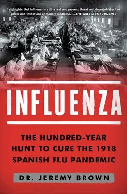 Influenza: Die hundertjährige Jagd nach einem Heilmittel für die Spanische Grippe von 1918 - Influenza: The Hundred-Year Hunt to Cure the 1918 Spanish Flu Pandemic