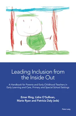 Leading Inclusion from the Inside Out; A Handbook for Parents and Early Childhood Teachers in Early Learning and Care, Primary and Special School Settlement - Leading Inclusion from the Inside Out; A Handbook for Parents and Early Childhood Teachers in Early Learning and Care, Primary and Special School Sett