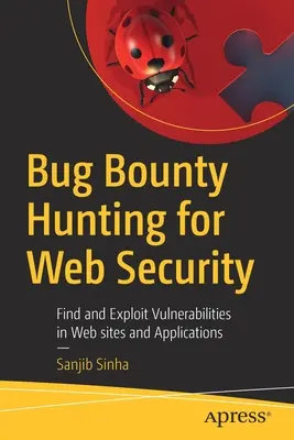 Bug Bounty Hunting für Web-Sicherheit: Schwachstellen in Websites und Anwendungen finden und ausnutzen - Bug Bounty Hunting for Web Security: Find and Exploit Vulnerabilities in Web Sites and Applications