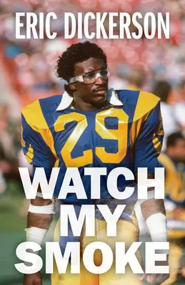 Watch My Smoke: Die Geschichte von Eric Dickerson - Watch My Smoke: The Eric Dickerson Story