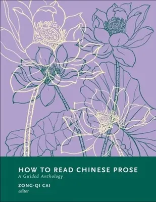 Wie man chinesische Prosa liest: Eine geführte Anthologie - How to Read Chinese Prose: A Guided Anthology